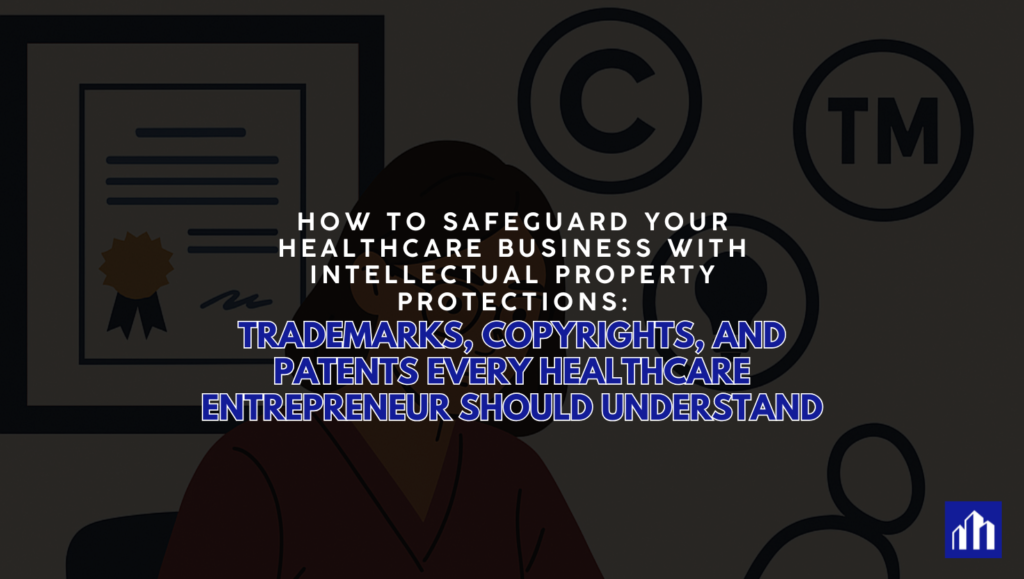 Illustration of a healthcare professional at a desk reviewing documents, surrounded by visual icons for copyright, trademark, and patents, symbolizing intellectual property protection for healthcare businesses.